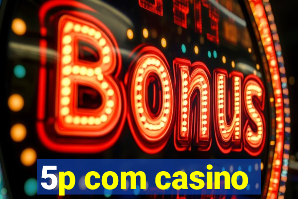 5p com casino